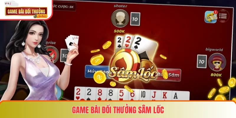 Game bài đổi thưởng Sâm Lốc